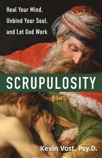 bokomslag Scrupulosity: Heal Your Mind, Unbind Your Soul, and Let God Work