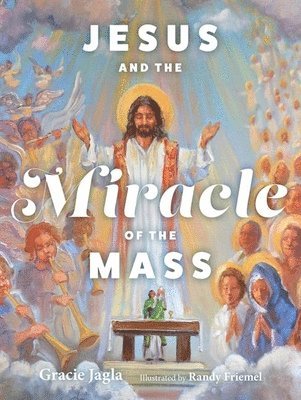Gracie Jagla - Jesus and the Miracle of the Mass, Inbunden