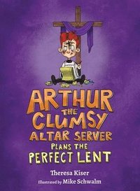 bokomslag Arthur the Clumsy Altar Server Plans the Perfect Lent