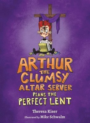 Arthur the Clumsy Altar Server Plans the Perfect Lent 1