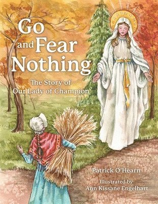 Go and Fear Nothing: The Story of Our Lady of Champion
