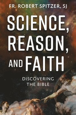 bokomslag Science, Reason, and Faith: Discovering the Bible