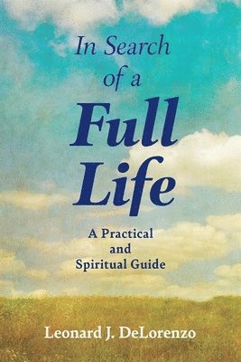 In Search of a Full Life: A Practical and Spiritual Guide