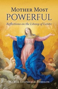 bokomslag Mother Most Powerful: Reflections on the Litany of Loreto