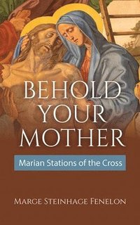 bokomslag Behold Your Mother: Marian Stations of the Cross