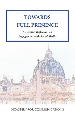 Towards Full Presence: A Pastoral Reflection on Engagement with Social Media 1