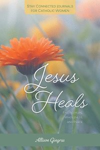 bokomslag Jesus Heals: Finding Hope, Wholeness, and Peace