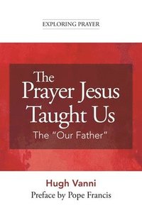 bokomslag The Prayer Jesus Taught Us: The Our Father