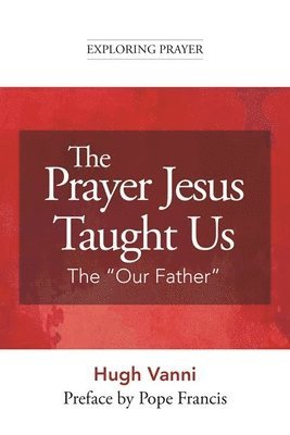 bokomslag The Prayer Jesus Taught Us: The Our Father