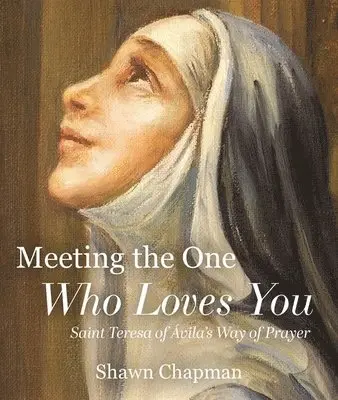 Shawn Chapman - Meeting the One Who Loves You: Saint Teresa of Ávila's Way of Prayer, Häftad. Tillgänglighet: Lägg i varukorg