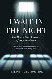 bokomslag I Wait in the Night: The Death Row Journal of Jacques Fesch