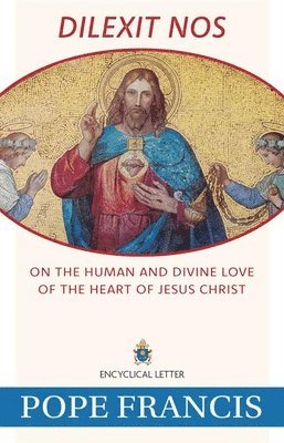 bokomslag Dilexit Nos: On the Human and Divine Love of the Heart of Jesus Christ