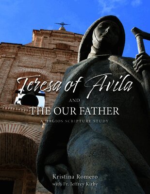 St. Teresa of Ávila and the Our Father: A Hagios Scripture Study