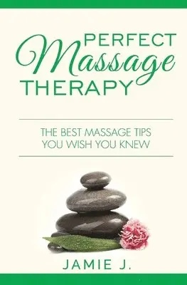 Jamie J - Perfect Massage Therapy, Häftad. Tillgänglighet: Lägg i varukorg