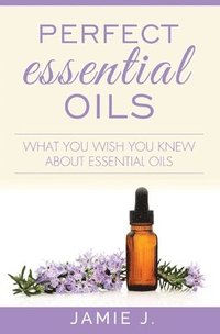 bokomslag Perfect Essential Oils
