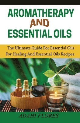 Adahi Flores - Aromatherapy and Essential Oils, Häftad. Tillgänglighet: Lägg i varukorg