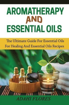 Aromatherapy and Essential Oils 1