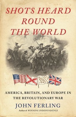 bokomslag Shots Heard Round the World: America, Britain, and Europe in the Revolutionary War