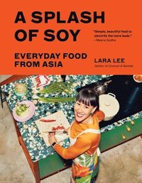 bokomslag A Splash of Soy: Everyday Food from Asia