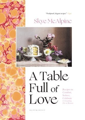 A Table Full of Love: Recipes to Comfort, Seduce, Celebrate & Everything Else in Between 1