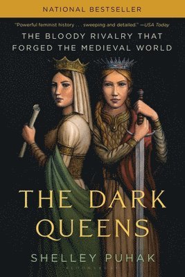 Shelley Puhak - The Dark Queens: The Bloody Rivalry That Forged the Medieval World, Häftad