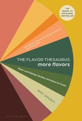 Niki Segnit - The Flavor Thesaurus: More Flavors: Plant-Led Pairings, Recipes, and Ideas for Cooks, Inbunden