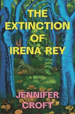 Jennifer Croft - The Extinction of Irena Rey, Inbunden