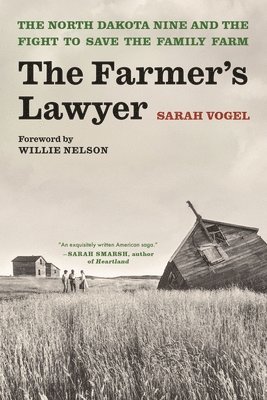 The Farmer's Lawyer: The North Dakota Nine and the Fight to Save the Family Farm, with a Foreword by Willie Nelson 1