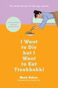 bokomslag I Want to Die But I Want to Eat Tteokbokki: Conversations with My Psychiatrist