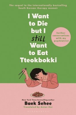 Baek Sehee - I Want to Die But I Still Want to Eat Tteokbokki: Further Conversations with My Psychiatrist, Inbunden