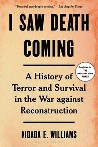 bokomslag I Saw Death Coming: A History of Terror and Survival in the War Against Reconstruction