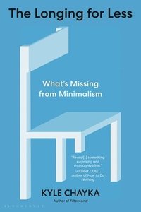 bokomslag The Longing for Less: What's Missing from Minimalism