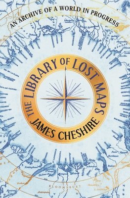 bokomslag The Library of Lost Maps: An Archive of a World in Progress