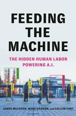 Callum Cant, James Muldoon - Feeding the Machine: The Hidden Human Labor Powering A.I., Inbunden