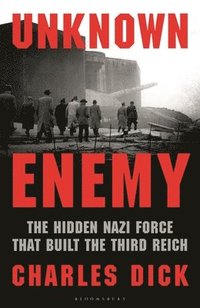 bokomslag Unknown Enemy: The Hidden Nazi Force That Built the Third Reich