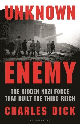 Unknown Enemy: The Hidden Nazi Force That Built the Third Reich 1