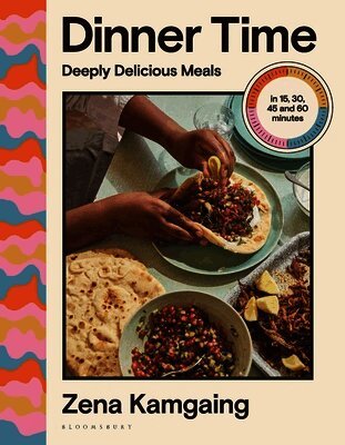 Zena Kamgaing - Dinner Time: Deeply Delicious Meals in 15, 30, 45 and 60 Minutes, Inbunden