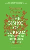 Susanna Clarke - Bishop of Durham Attempts to Surrender the City, Inbunden