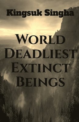 World's Deadliest Extinct Beings 1
