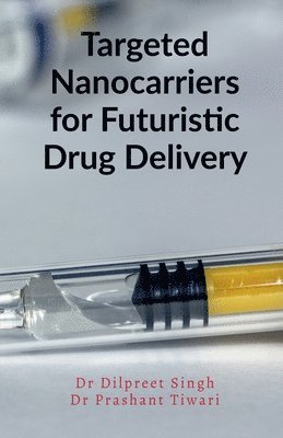 Dilpreet Singh - Targeted Nanocarriers for Futuristic Drug Delivery, Häftad