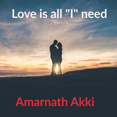 Love is all &quot;I&quot; need 1