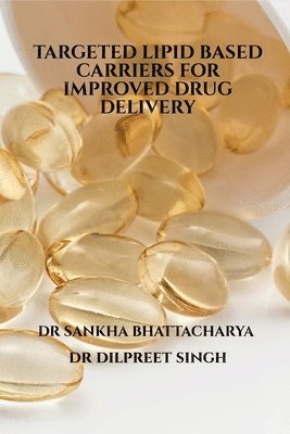 Dilpreet Singh - Targeted Lipid Based Carriers for Improved Drug Delivery, Häftad
