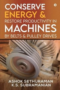 bokomslag Conserve Energy and Restore Productivity in Machines by Belts and Pulley Drives