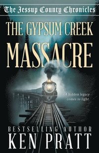 bokomslag The Gypsum Creek Massacre: A Christian Western Historical Mystery Novel