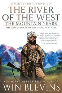 bokomslag The River of the West, The Mountain Years: The Adventures of Joe Meek Part One (A Mountain Man Narrative)