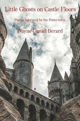 Wayne-Daniel Berard - Little Ghosts on Castle Floors, Häftad