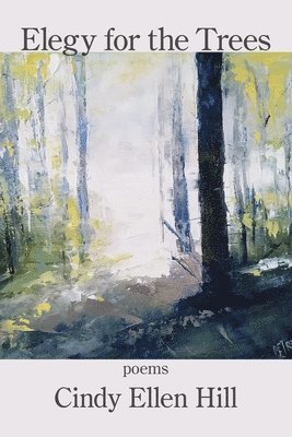 Cindy Ellen Hill - Elegy for the Trees, Häftad
