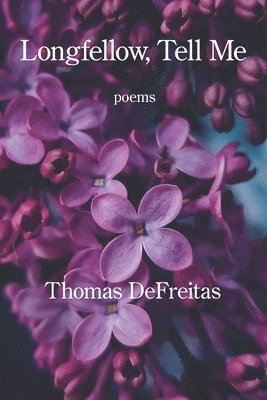 Thomas DeFreitas - Longfellow, Tell Me, Häftad
