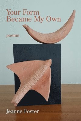 Jeanne Foster - Your Form Became My Own, Häftad