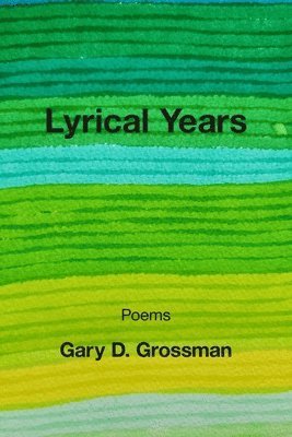 Gary D Grossman, Gary D. Grossman - Lyrical Years, Häftad